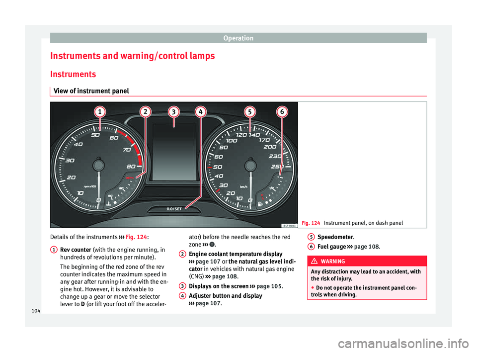 Seat Leon Sportstourer 2015  Owners manual Operation
Instruments and warning/control lamps
In s
trument
s
View of instrument panel Fig. 124 
Instrument panel, on dash panel Details of the instruments 
››
›
  Fig. 124:
Rev counter  (with 