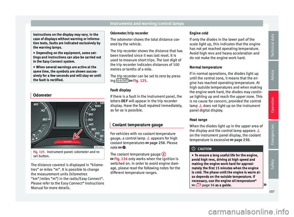 Seat Leon Sportstourer 2015  Owners manual Instruments and warning/control lamps
instructions on the display may vary. In the
ca
se of
 displays without warning or informa-
tion texts, faults are indicated exclusively by
the warning lamps.
●