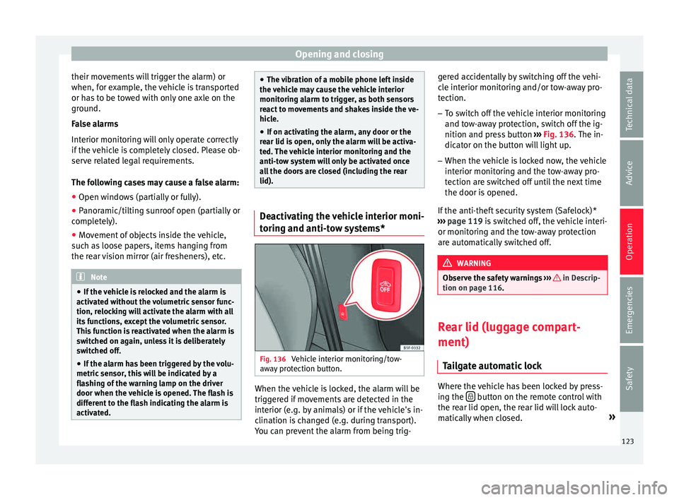 Seat Leon Sportstourer 2015 Owners manual Opening and closing
their movements will trigger the alarm) or
when, f or e
x
ample, the vehicle is transported
or has to be towed with only one axle on the
ground.
False alarms
Interior monitoring wi Seat Leon Sportstourer 2015 Owners manual Opening and closing
their movements will trigger the alarm) or
when, f or e
x
ample, the vehicle is transported
or has to be towed with only one axle on the
ground.
False alarms
Interior monitoring wi