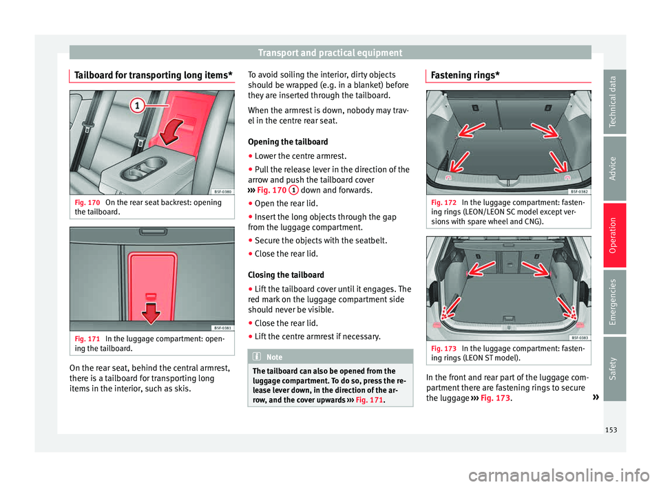 Seat Leon Sportstourer 2015 Owners manual Transport and practical equipment
Tailboard for transporting long items* Fig. 170
On the rear seat backrest: opening
the t ai
l
board. Fig. 171
In the luggage compartment: open-
in g the t
ai
lboar Seat Leon Sportstourer 2015 Owners manual Transport and practical equipment
Tailboard for transporting long items* Fig. 170
On the rear seat backrest: opening
the t ai
l
board. Fig. 171
In the luggage compartment: open-
in g the t
ai
lboar