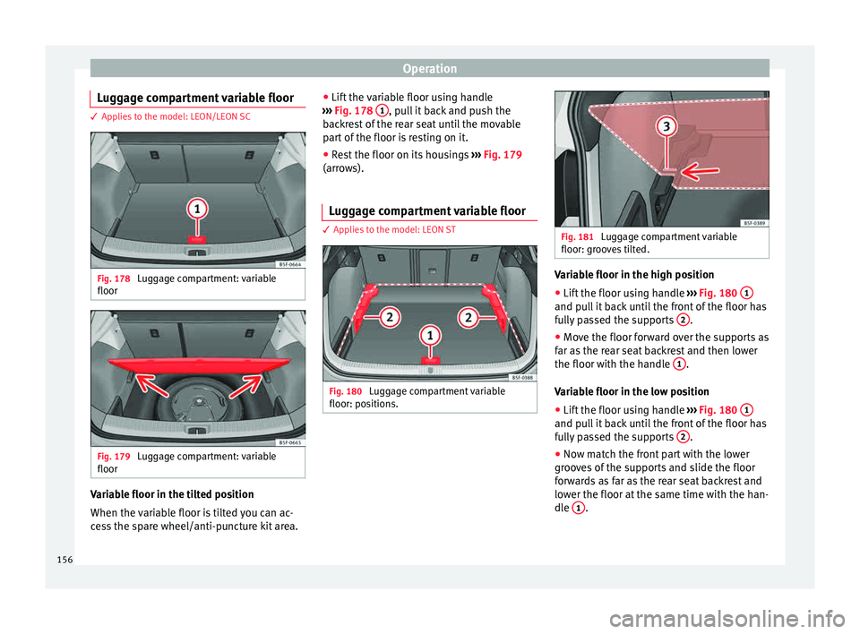 Seat Leon Sportstourer 2015 Owners manual Operation
Luggage compartment variable floor 3 Applies to the model: LEON/LEON SC
Fig. 178
Luggage compartment: variable
floor Fig. 179
Luggage compartment: variable
floor Variable floor in the tilt Seat Leon Sportstourer 2015 Owners manual Operation
Luggage compartment variable floor 3 Applies to the model: LEON/LEON SC
Fig. 178
Luggage compartment: variable
floor Fig. 179
Luggage compartment: variable
floor Variable floor in the tilt