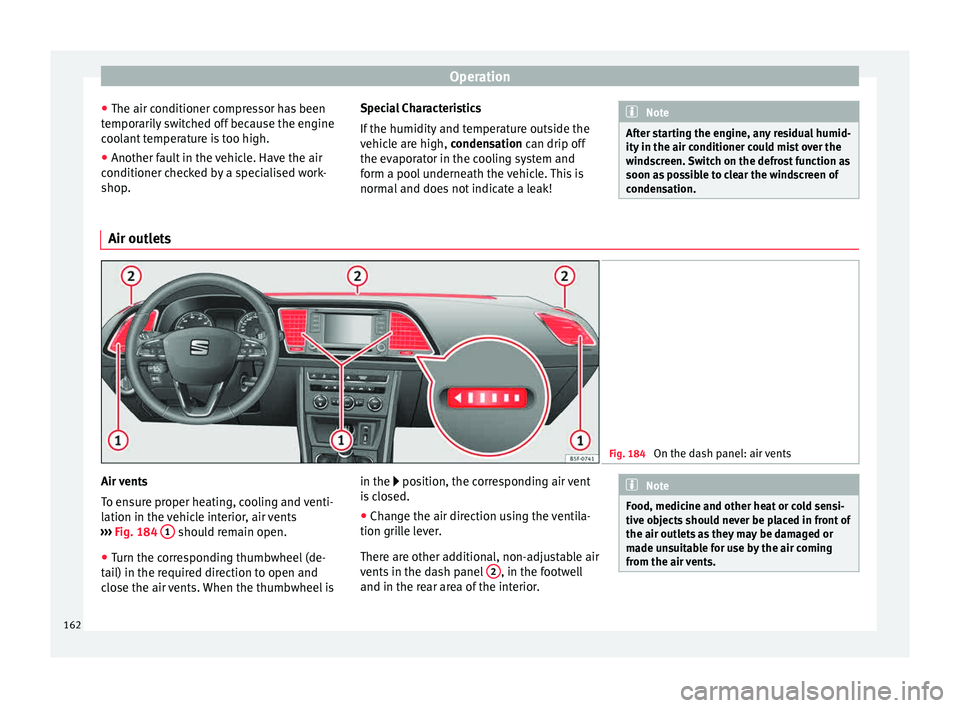 Seat Leon Sportstourer 2015 Owners manual Operation
● The air c onditioner c
ompr
essor has been
temporarily switched off because the engine
coolant temperature is too high.
● Another fault in the vehicle. Have the air
conditioner chec
k Seat Leon Sportstourer 2015 Owners manual Operation
● The air c onditioner c
ompr
essor has been
temporarily switched off because the engine
coolant temperature is too high.
● Another fault in the vehicle. Have the air
conditioner chec
k