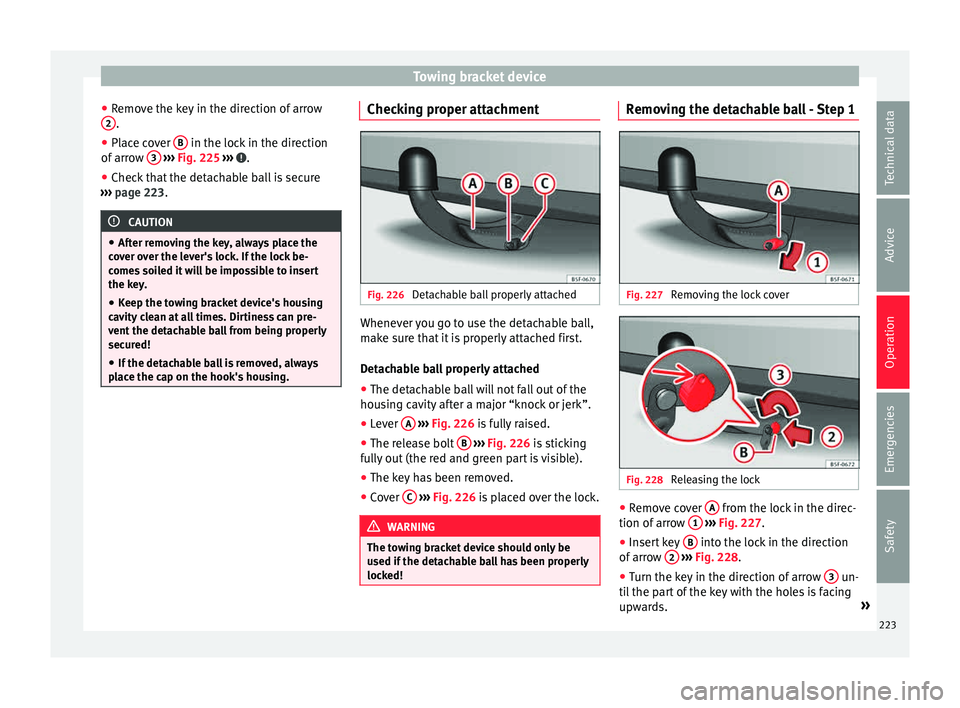 Seat Leon Sportstourer 2015 Owners manual Towing bracket device
● Remo
v
e the key in the direction of arrow
2 .
● Place cover B in the lock in the direction
of arr
o
w 3
› ››
Fig. 225
››› .
● Check that the detach Seat Leon Sportstourer 2015 Owners manual Towing bracket device
● Remo
v
e the key in the direction of arrow
2 .
● Place cover B in the lock in the direction
of arr
o
w 3
› ››
Fig. 225
››› .
● Check that the detach