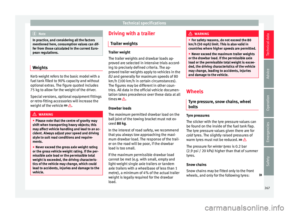 Seat Leon Sportstourer 2015  Owners manual Technical specifications
Note
In practice, and considering all the factors
mentioned here, c on
sumption values can dif-
fer from those calculated in the current Euro-
pean regulations. Weights
Kerb w
