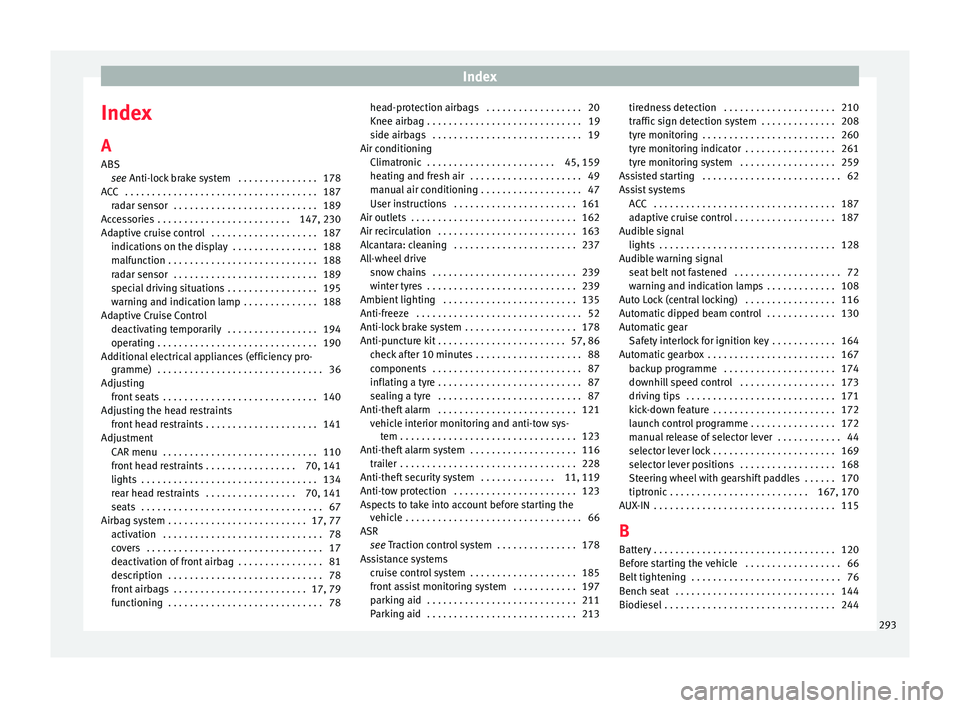 Seat Leon Sportstourer 2015 User Guide Index
Index
A
ABS se
e 
Anti-lock brake system  . . . . . . . . . . . . . . . 178
ACC  . . . . . . . . . . . . . . . . . . . . . . . . . . . . . . . . . . . . 187 radar sensor  . . . . . . . . . . . .