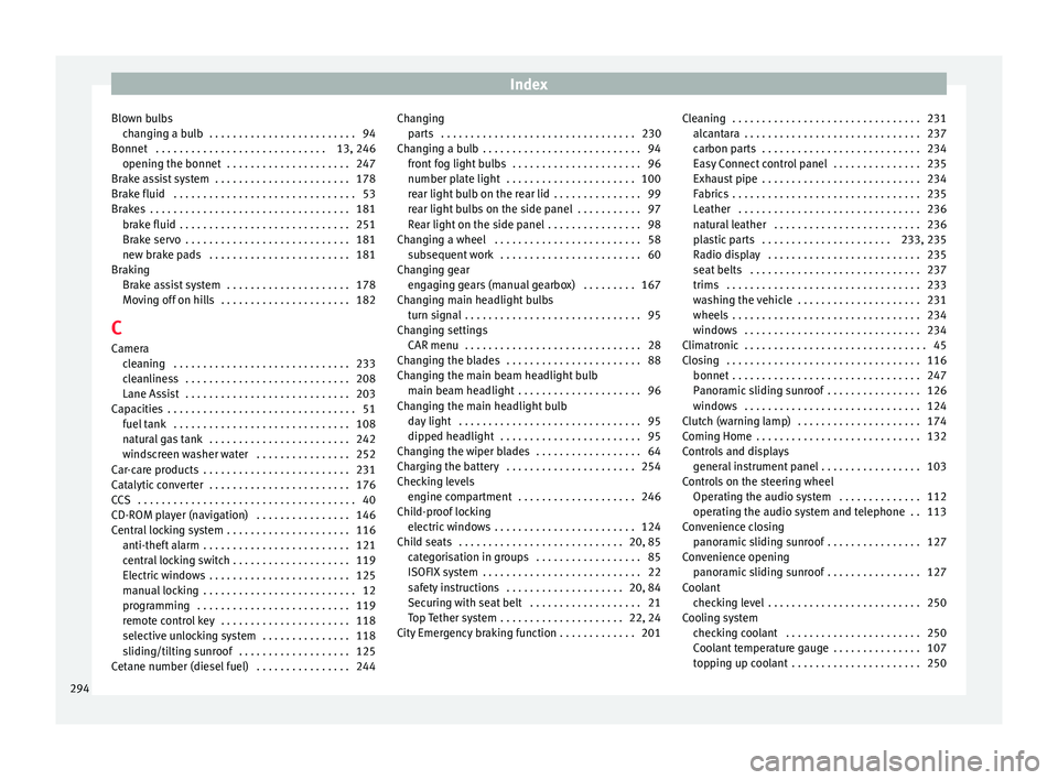 Seat Leon Sportstourer 2015  Owners manual Index
Blown bulbs ch
an
ging a bulb  . . . . . . . . . . . . . . . . . . . . . . . . . 94
Bonnet  . . . . . . . . . . . . . . . . . . . . . . . . . . . . . 13, 246 opening the bonnet  . . . . . . . . 