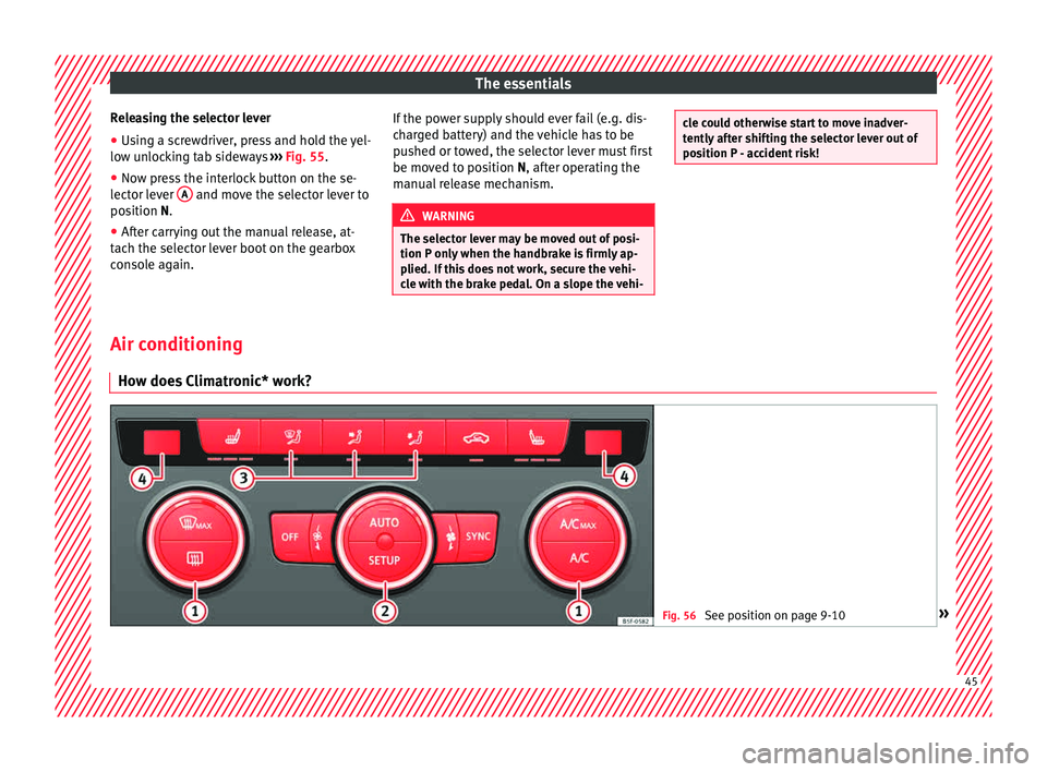 Seat Leon Sportstourer 2015 Service Manual The essentials
Releasing the selector lever
● Using a screwdriver, press and hold the yel-
lo w u
n
locking tab sideways  ››› Fig. 55.
● Now press the interlock button on the se-
lector l
 e