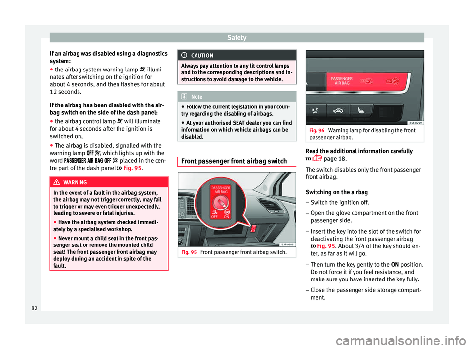 Seat Leon Sportstourer 2015 Manual Online Safety
If an airbag was disabled using a diagnostics
sy s
t
em:
● the airbag system warning lamp illumi-
n
ates after switching on the ignition for
about 4 seconds, and then flashes for about
1 Seat Leon Sportstourer 2015 Manual Online Safety
If an airbag was disabled using a diagnostics
sy s
t
em:
● the airbag system warning lamp illumi-
n
ates after switching on the ignition for
about 4 seconds, and then flashes for about
1