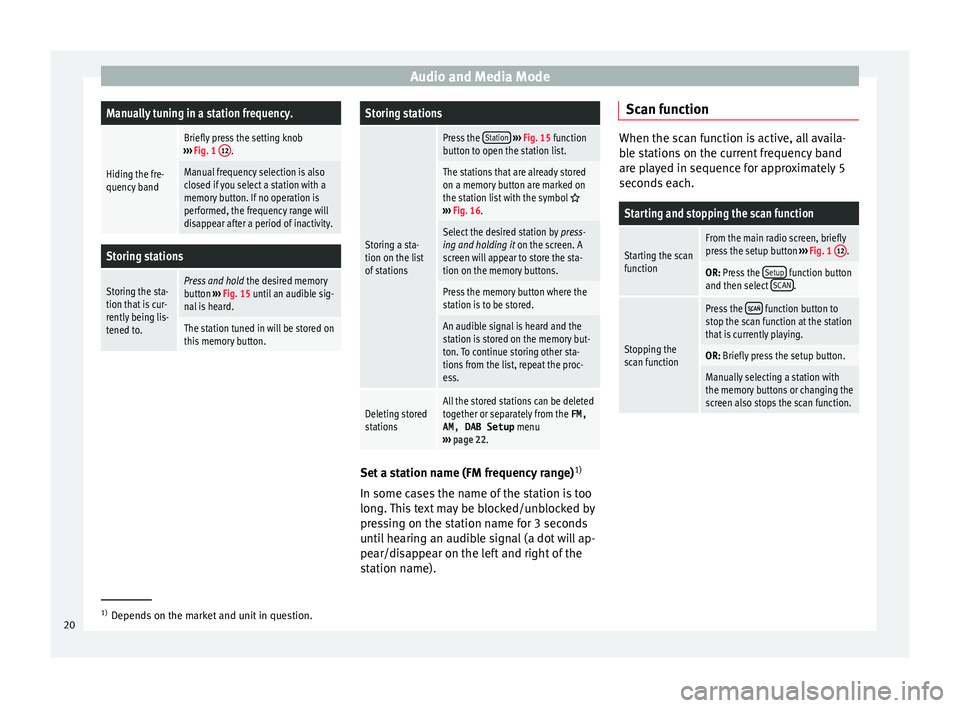 Seat Leon Sportstourer 2015  MEDIA SYSTEM PLUS - NAVI SYSTEM Audio and Media ModeManually tuning in a station frequency.
Hiding the fre-
quency band
Briefly press the setting knob
›››  Fig. 1  12.
Manual frequency selection is also
closed if you select a 