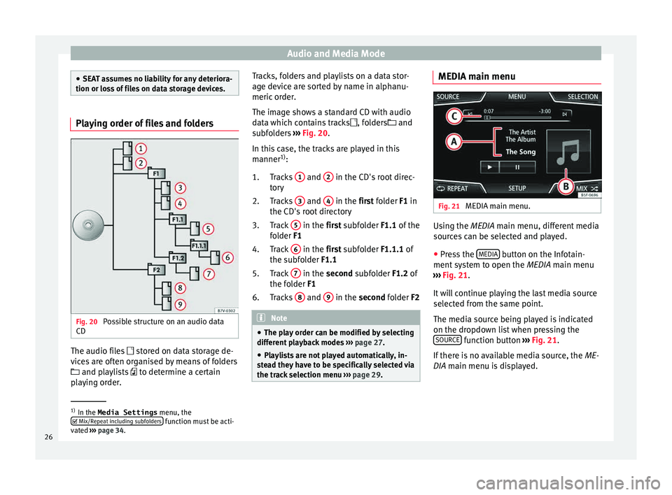 Seat Leon Sportstourer 2015  MEDIA SYSTEM PLUS - NAVI SYSTEM Audio and Media Mode
●
SEA T a
ssumes no liability for any deteriora-
tion or loss of files on data storage devices. Playing order of files and folders
Fig. 20 
Possible structure on an audio data
C