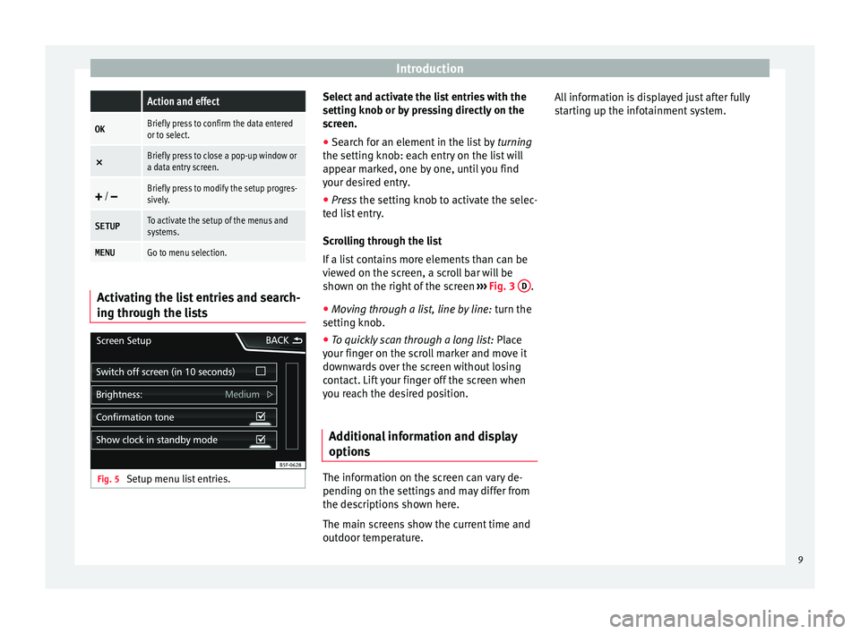 Seat Leon Sportstourer 2015  MEDIA SYSTEM TOUCH - COLOUR Introduction Action and effect
OKBriefly press to confirm the data entered
or to select.
×
Briefly press to close a pop-up window or
a data entry screen.

 / Briefly press to modify the setup p