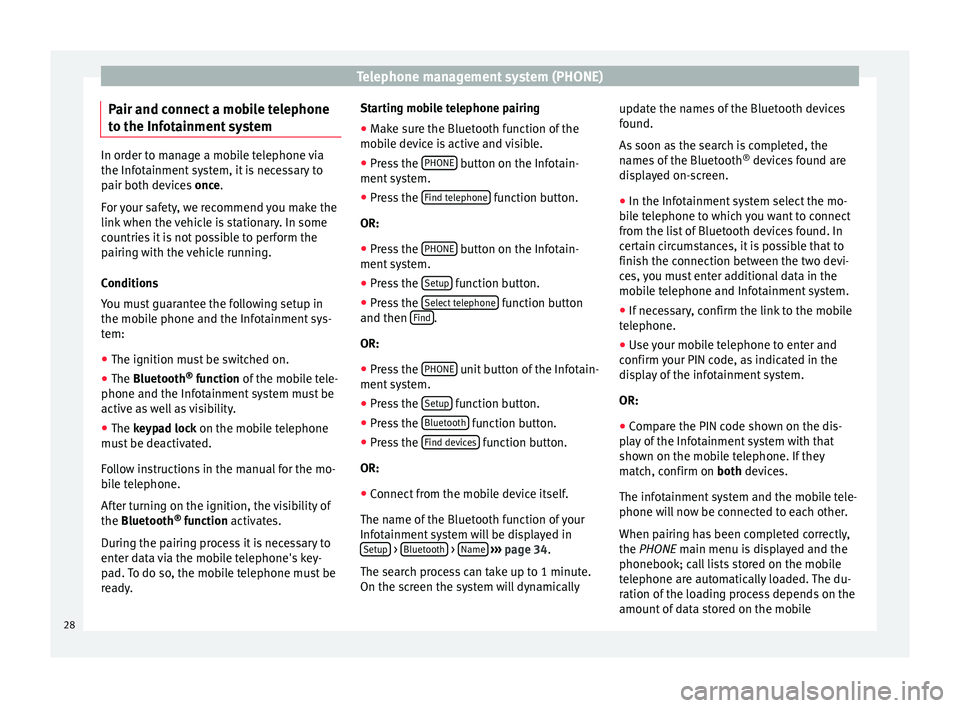 Seat Leon Sportstourer 2015  MEDIA SYSTEM TOUCH - COLOUR Telephone management system (PHONE)
Pair and connect a mobile telephone
t o the Inf
ot
ainment systemIn order to manage a mobile telephone via
the Infot
ainment

 system, it is necessary to
pair both 