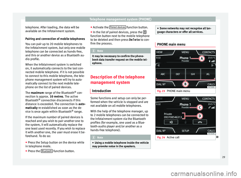 Seat Leon Sportstourer 2015  MEDIA SYSTEM TOUCH - COLOUR Telephone management system (PHONE)
telephone. After loading, the data will be
av ai
l
able on the Infotainment system.
Pairing and connection of mobile telephones
You can pair up to 20 mobile telepho