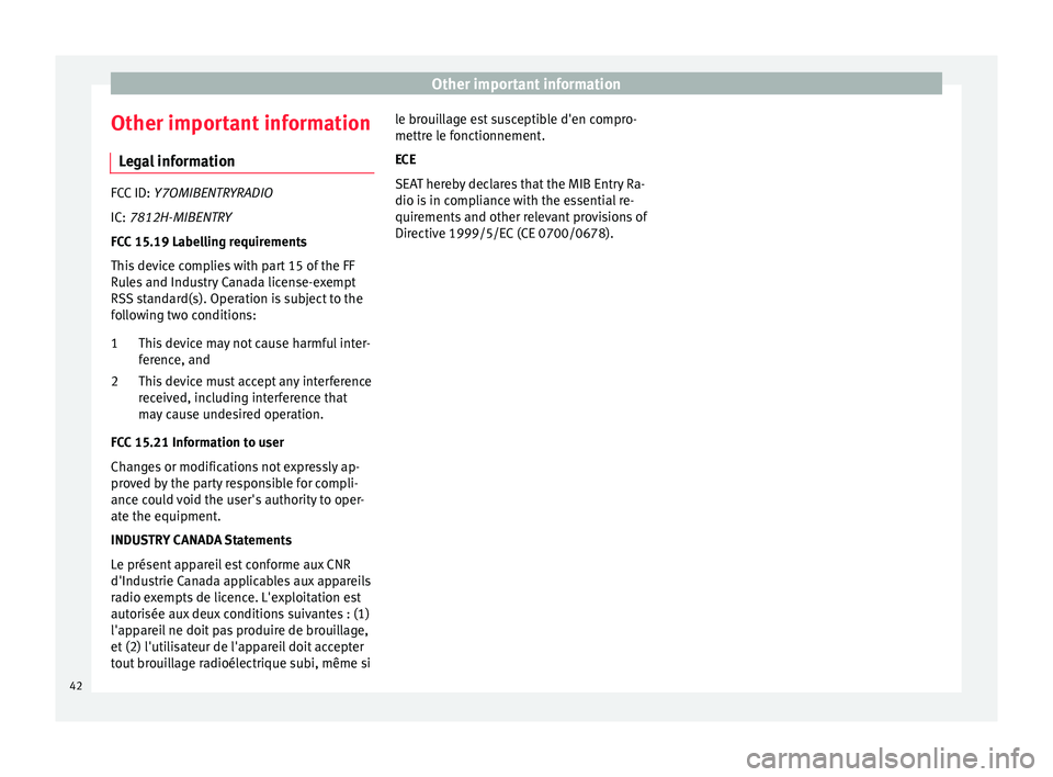 Seat Leon Sportstourer 2015  MEDIA SYSTEM TOUCH - COLOUR Other important information
Other important information Le
g
al information FCC ID: 
Y7OMIBENTR YRADIO
IC: 
 7812H-MIBENTRY
FCC 15.19 Labelling requirements
This device complies with part 15 of the FF