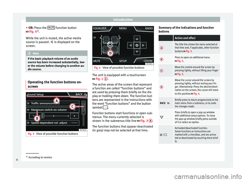 Seat Leon Sportstourer 2015  MEDIA SYSTEM TOUCH - COLOUR Introduction
● OR: Pr e
s
s the MUTE  function button
› ›
›
  Fig. 4 1)
.
While the unit is muted, the active media
source is paused.   is displayed on the
screen. Note
If the basic playbac