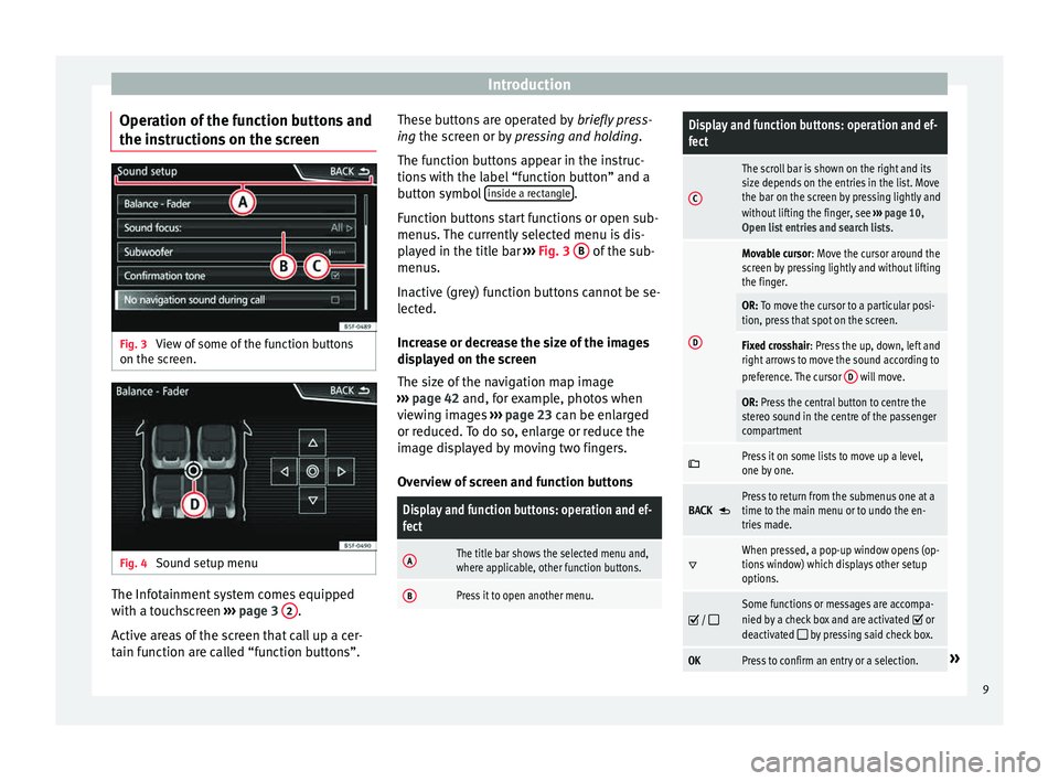 Seat Leon Sportstourer 2015  NAVI SYSTEM PLUS Introduction
Operation of the function buttons and
the in s
truction
s on the screenFig. 3 
View of some of the function buttons
on the s c
r

een. Fig. 4 
Sound setup menu The Infotainment system com