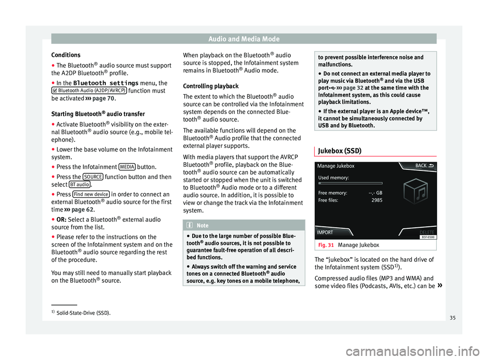 Seat Leon Sportstourer 2015  NAVI SYSTEM PLUS Audio and Media Mode
Conditions
● The Bluetooth ®
 audio sour c
e mu st support
the A2DP Bluetooth ®
 profile.
● In the Bluetooth settings  menu, the
 Bluetooth Audio (A2DP/AVRCP)  function m