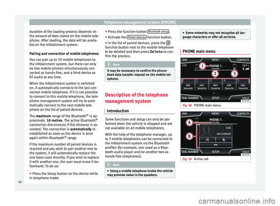 Seat Leon Sportstourer 2015  NAVI SYSTEM PLUS Telephone management system (PHONE)
duration of the loading process depends on
the amou nt
 of
 data stored on the mobile tele-
phone. After loading, the data will be availa-
ble on the Infotainment s