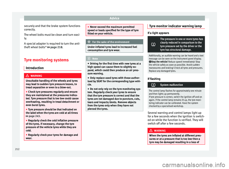 Seat Leon 5D 2014 Manual Online Advice
securely and that the brake system functions
correctly.
The wheel bolts must be clean and turn easi-
ly.
A special adapter is required to turn the anti-
theft wheel bolts* ››› page 218.
Seat Leon 5D 2014 Manual Online Advice
securely and that the brake system functions
correctly.
The wheel bolts must be clean and turn easi-
ly.
A special adapter is required to turn the anti-
theft wheel bolts* ››› page 218.