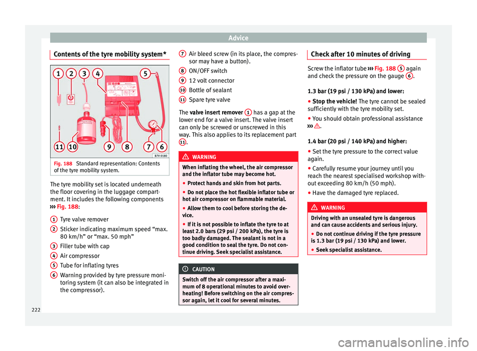 Seat Leon 5D 2014  Owners manual Advice
Contents of the tyre mobility system* Fig. 188 
Standard representation: Contents
of the tyre mobility system. The tyre mobility set is located underneath
the floor covering in the luggage comp