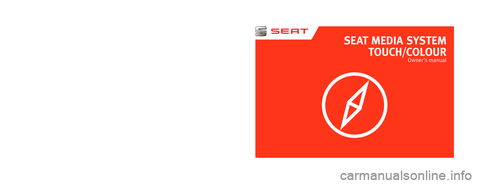 Seat Leon 5D 2014  MEDIA SYSTEM TOUCH - COLOUR SEAT MEDIA SYSTEM
TOUCH/COLOUR
Owner’s manual
5F0012720CC
Inglés  
5F0012720CC  (11.14)  (GT9)  