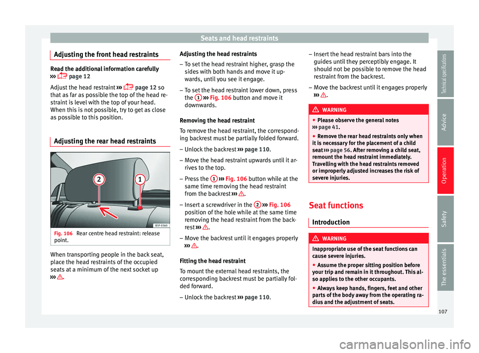 Seat Leon SC 2014  Owners manual Seats and head restraints
Adjusting the front head restraints Read the additional information carefully
›››   page 12
Adjust the head restraint  ››› 
 page 12 so
that as far as possi