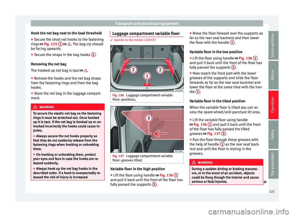 Seat Leon SC 2014 Owners manual Transport and practical equipment
Hook the net bag next to the load threshold
● Secure the short net hooks to the fastening
rings ››› Fig. 135 1
››› . The bag zip should
be facing u Seat Leon SC 2014 Owners manual Transport and practical equipment
Hook the net bag next to the load threshold
● Secure the short net hooks to the fastening
rings ››› Fig. 135 1
››› . The bag zip should
be facing u