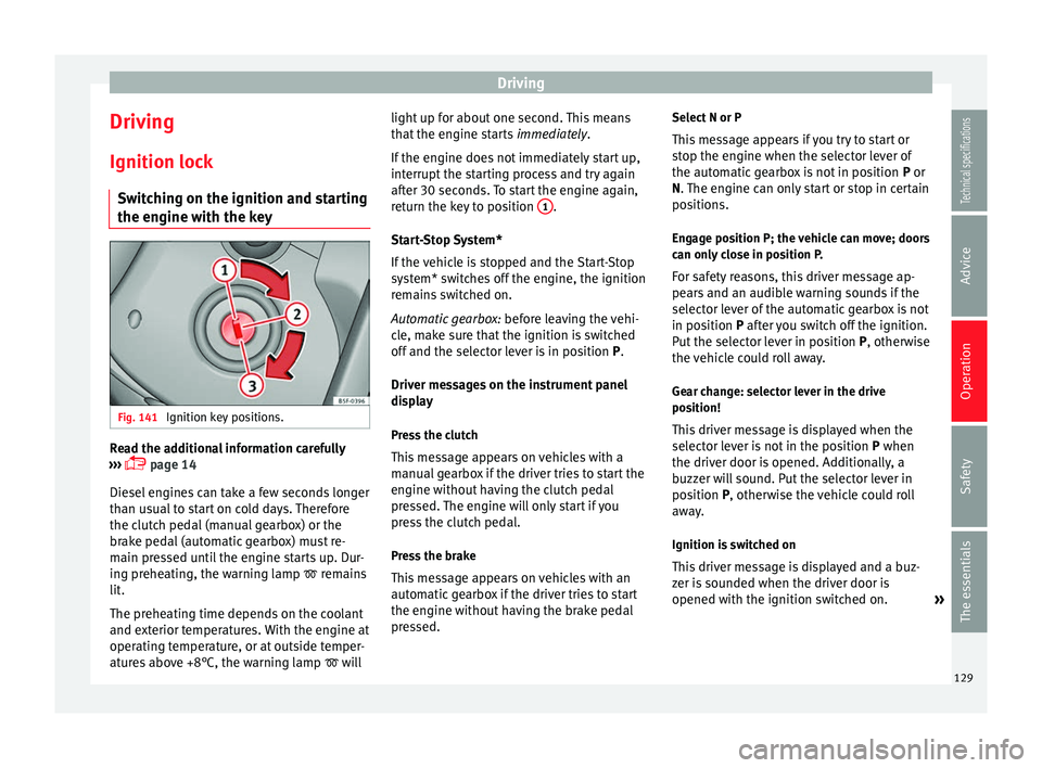 Seat Leon SC 2014 Owners manual Driving
Driving Ignition lock Switching on the ignition and starting
the engine with the key Fig. 141
Ignition key positions. Read the additional information carefully
››› page 14
Diesel e Seat Leon SC 2014 Owners manual Driving
Driving Ignition lock Switching on the ignition and starting
the engine with the key Fig. 141
Ignition key positions. Read the additional information carefully
››› page 14
Diesel e