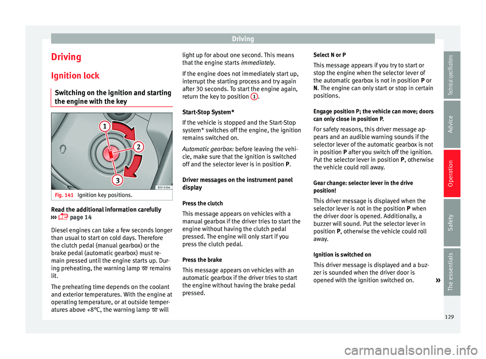 Seat Leon SC 2014  Owners manual Driving
Driving Ignition lock Switching on the ignition and starting
the engine with the key Fig. 141 
Ignition key positions. Read the additional information carefully
›››   page 14
Diesel e