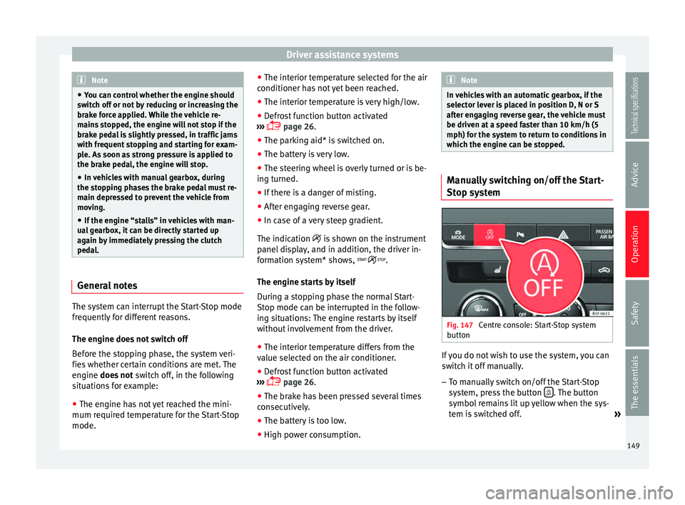 Seat Leon SC 2014 Owners manual Driver assistance systems
Note
● You can control whether the engine should
switch off or not by reducing or increasing the
brake force applied. While the vehicle re-
mains stopped, the engine will n Seat Leon SC 2014 Owners manual Driver assistance systems
Note
● You can control whether the engine should
switch off or not by reducing or increasing the
brake force applied. While the vehicle re-
mains stopped, the engine will n