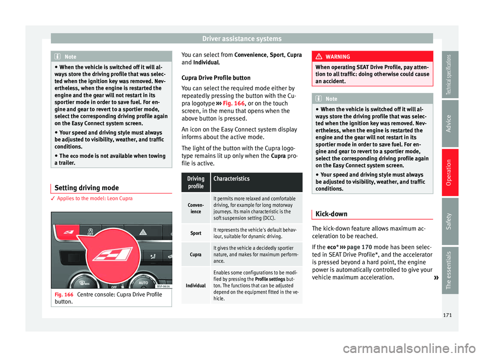 Seat Leon SC 2014 Workshop Manual Driver assistance systems
Note
● When the vehicle is switched off it will al-
ways store the driving profile that was selec-
ted when the ignition key was removed. Nev-
ertheless, when the engine is Seat Leon SC 2014 Workshop Manual Driver assistance systems
Note
● When the vehicle is switched off it will al-
ways store the driving profile that was selec-
ted when the ignition key was removed. Nev-
ertheless, when the engine is
