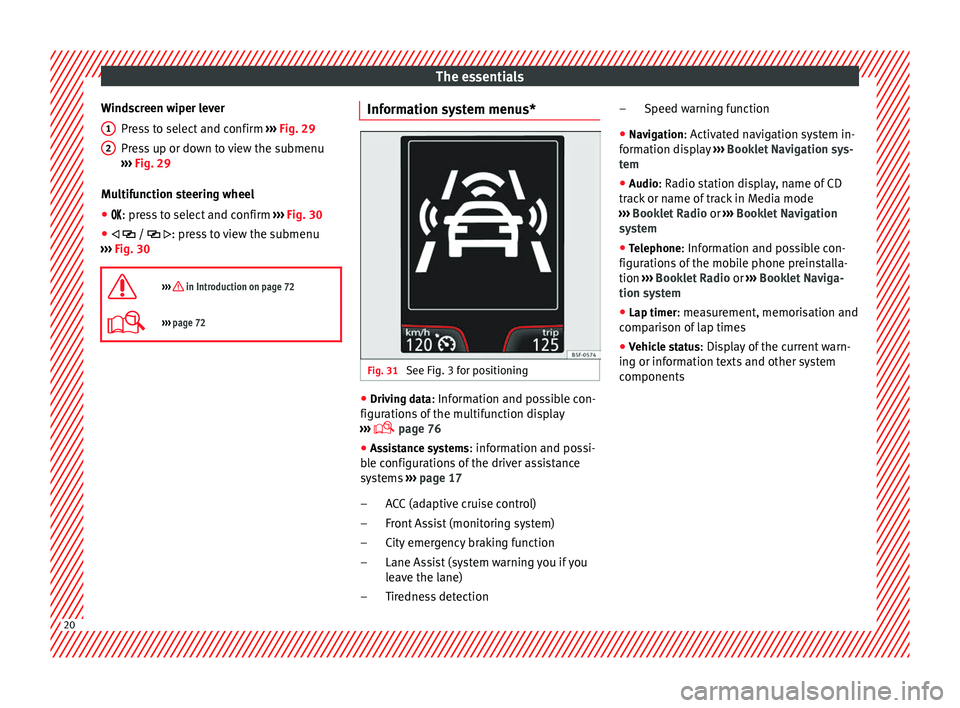 Seat Leon SC 2014 Owners manual The essentials
Windscreen wiper lever Press to select and confirm ››› Fig. 29
Press up or down to view the submenu
››› Fig. 29
Multifunction steering wheel
● : press to select a Seat Leon SC 2014 Owners manual The essentials
Windscreen wiper lever Press to select and confirm ››› Fig. 29
Press up or down to view the submenu
››› Fig. 29
Multifunction steering wheel
● : press to select a