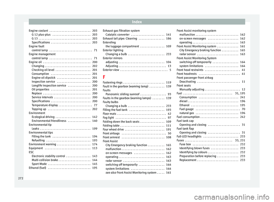 Seat Leon SC 2014  Owners manual Index
Engine coolant  . . . . . . . . . . . . . . . . . . . . . . . . . . . 203 G 12 plus-plus  . . . . . . . . . . . . . . . . . . . . . . . . . 203
G 13  . . . . . . . . . . . . . . . . . . . . . . 