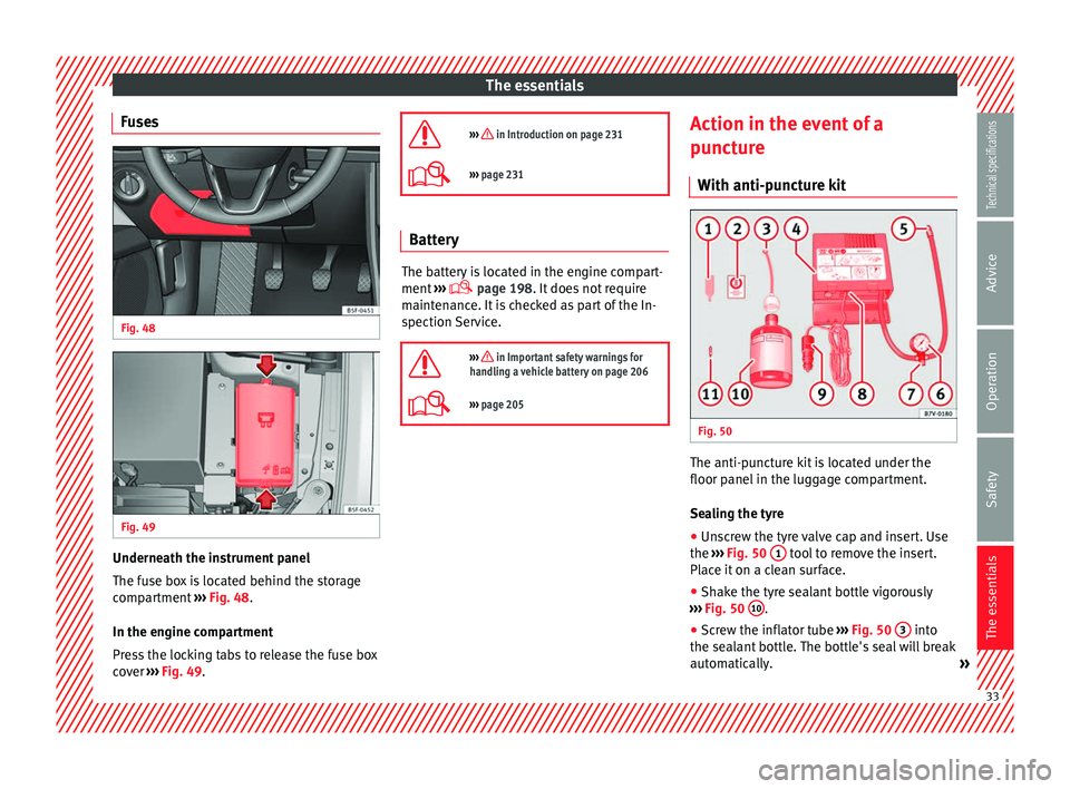 Seat Leon SC 2014  Owners manual The essentials
Fuses Fig. 48 
  Fig. 49 
  Underneath the instrument panel
The fuse box is located behind the storage
compartment 
››› Fig. 48 .
In the en gine c
ompartment
Press the locking tab