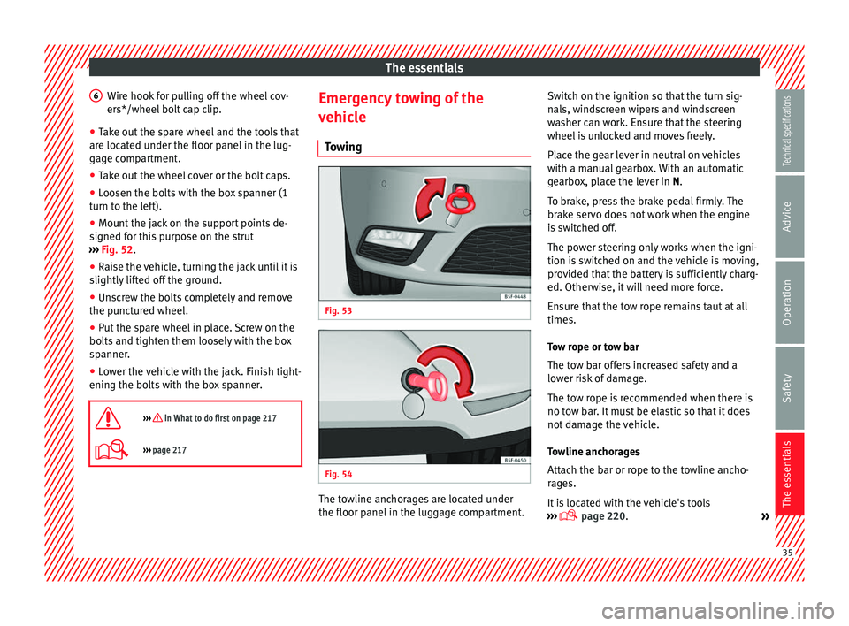 Seat Leon SC 2014 Owners manual The essentials
Wire hook for pulling off the wheel cov-
ers*/wheel bolt cap clip.
● Take out the spare wheel and the tools that
are located under the floor panel in the lug-
gage compartment.
● Ta Seat Leon SC 2014 Owners manual The essentials
Wire hook for pulling off the wheel cov-
ers*/wheel bolt cap clip.
● Take out the spare wheel and the tools that
are located under the floor panel in the lug-
gage compartment.
● Ta