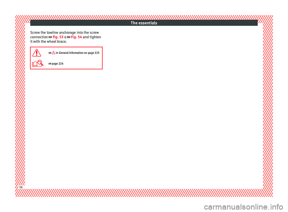 Seat Leon SC 2014 Owners Guide The essentials
Screw the towline anchorage into the screw
connection  ››› Fig. 53  o 
›
››  Fig. 54 and tighten
it with the wheel brace.

›››  in General information on page 225
�