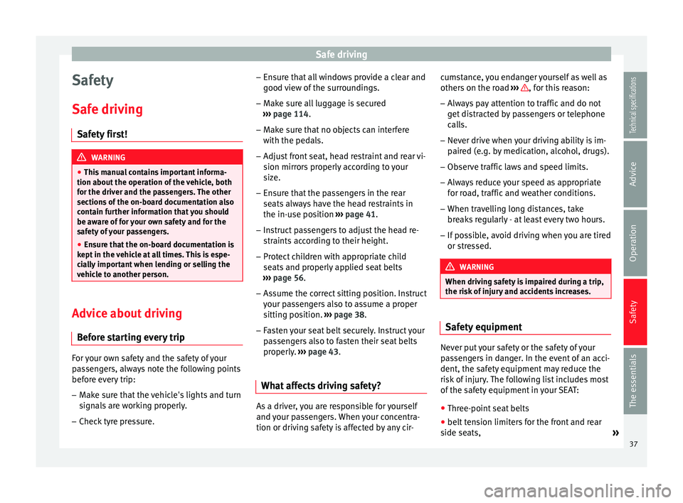 Seat Leon SC 2014 Owners Guide Safe driving
Safety
Safe driving Safety first! WARNING
● This manual contains important informa-
tion about the operation of the vehicle, both
for the driver and the passengers. The other
sections o