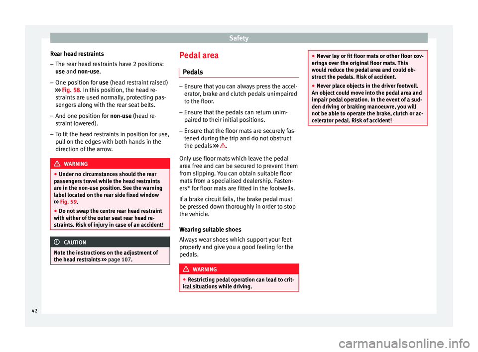 Seat Leon SC 2014 Service Manual Safety
Rear head restraints – The rear head restraints have 2 positions:
use  and 
non-use.
– One position for use (head restraint raised)
››

›  Fig. 58. In this position, the head re-
str
