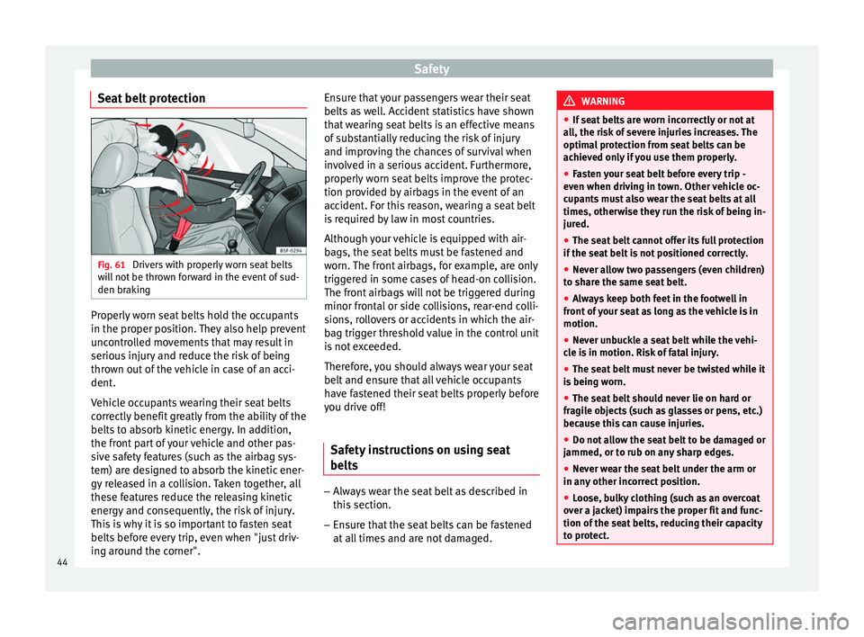 Seat Leon SC 2014 Service Manual Safety
Seat belt protection Fig. 61 
Drivers with properly worn seat belts
will not be thrown forward in the event of sud-
den braking Properly worn seat belts hold the occupants
in the proper positio