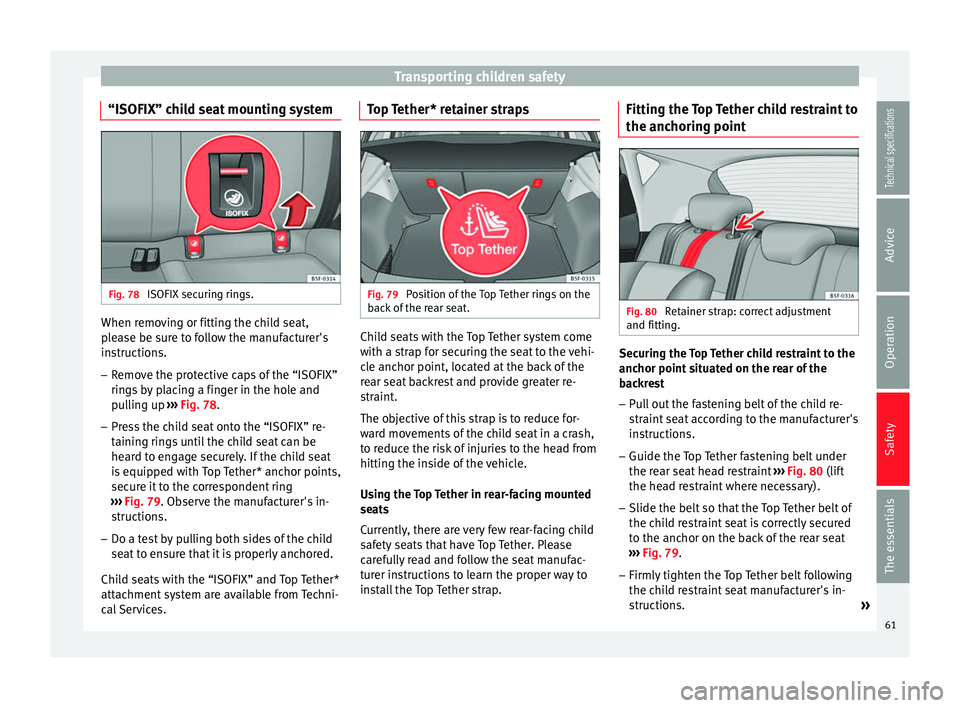 Seat Leon SC 2014 Repair Manual Transporting children safety
“ISOFIX” child seat mounting system Fig. 78 
ISOFIX securing rings. When removing or fitting the child seat,
please be sure to follow the manufacturer's
instructio