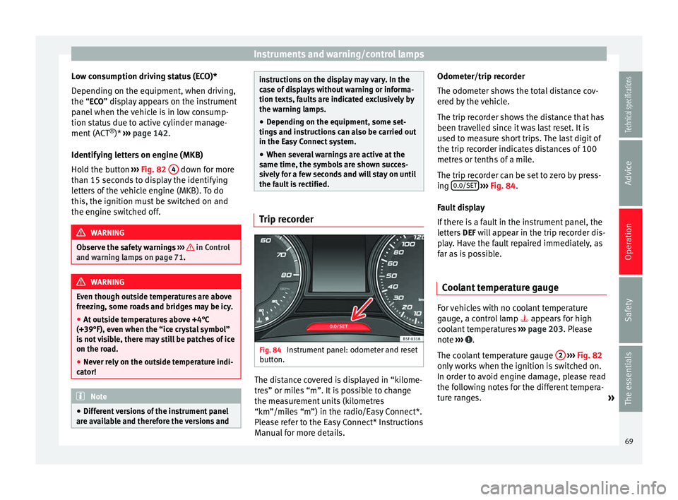 Seat Leon SC 2014  Owners manual Instruments and warning/control lamps
Low consumption driving status (ECO)*
Depending on the equipment, when driving,
the “ ECO” display appears on the instrument
p anel
 when the vehicle is in lo