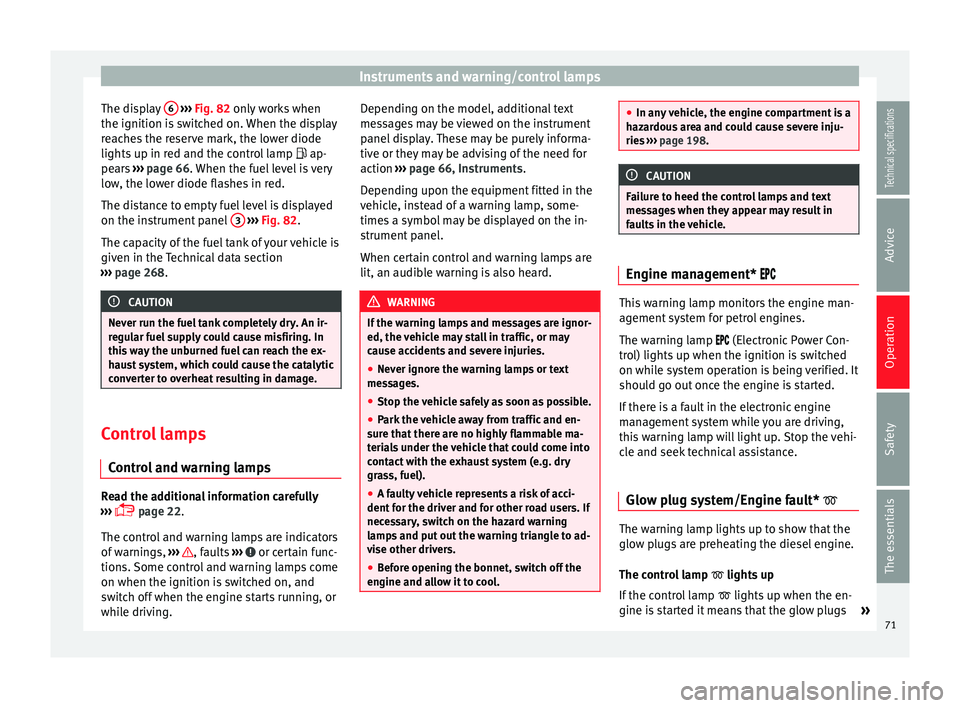 Seat Leon SC 2014 Owners manual Instruments and warning/control lamps
The display 6
››› Fig. 82 only works when
the ignition i s
switched on. When the display
reaches the reserve mark, the lower diode
lights up in red an Seat Leon SC 2014 Owners manual Instruments and warning/control lamps
The display 6
››› Fig. 82 only works when
the ignition i s
switched on. When the display
reaches the reserve mark, the lower diode
lights up in red an