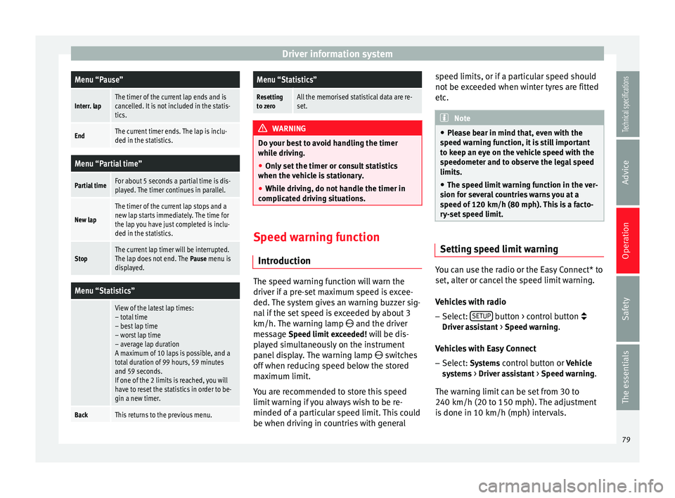 Seat Leon SC 2014 Owners manual Driver information systemMenu “Pause”
Interr. lapThe timer of the current lap ends and is
cancelled. It is not included in the statis-
tics.
EndThe current timer ends. The lap is inclu-
ded in the Seat Leon SC 2014 Owners manual Driver information systemMenu “Pause”
Interr. lapThe timer of the current lap ends and is
cancelled. It is not included in the statis-
tics.
EndThe current timer ends. The lap is inclu-
ded in the