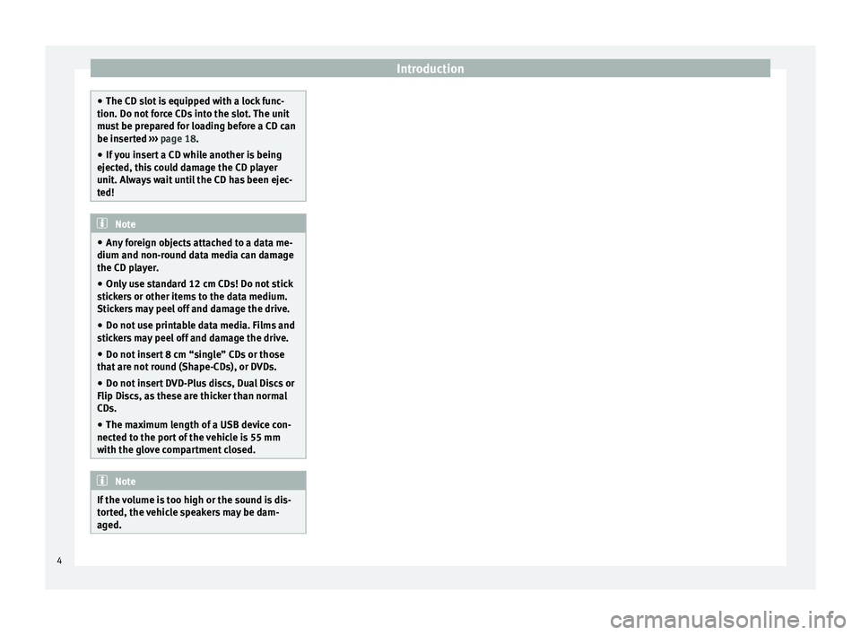 Seat Leon SC 2014  MEDIA SYSTEM TOUCH - COLOUR Introduction
●
The CD slot is equipped with a lock func-
tion. Do not force CDs into the slot. The unit
must be prepared for loading before a CD can
be inserted  ››› page 18.
● If 
you inser