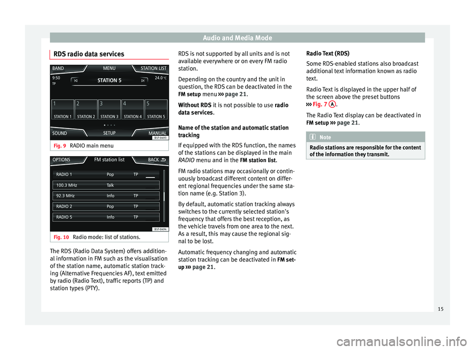 Seat Leon SC 2014 NAVI SYSTEM PLUS Audio and Media Mode
RDS radio data services Fig. 9
RADIO main menu Fig. 10
Radio mode: list of stations. The RDS (Radio Data System) offers addition-
al information in FM such as the visualisation
Seat Leon SC 2014 NAVI SYSTEM PLUS Audio and Media Mode
RDS radio data services Fig. 9
RADIO main menu Fig. 10
Radio mode: list of stations. The RDS (Radio Data System) offers addition-
al information in FM such as the visualisation