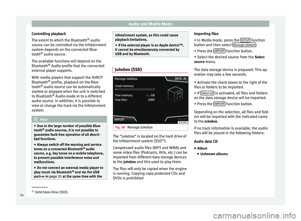 Seat Leon SC 2014  NAVI SYSTEM PLUS Audio and Media Mode
Controlling playback
The extent to which the Bluetooth ®
 audio
source can be controlled via the Infotainment
system depends on the connected Blue-
tooth ®
 audio source.
The av