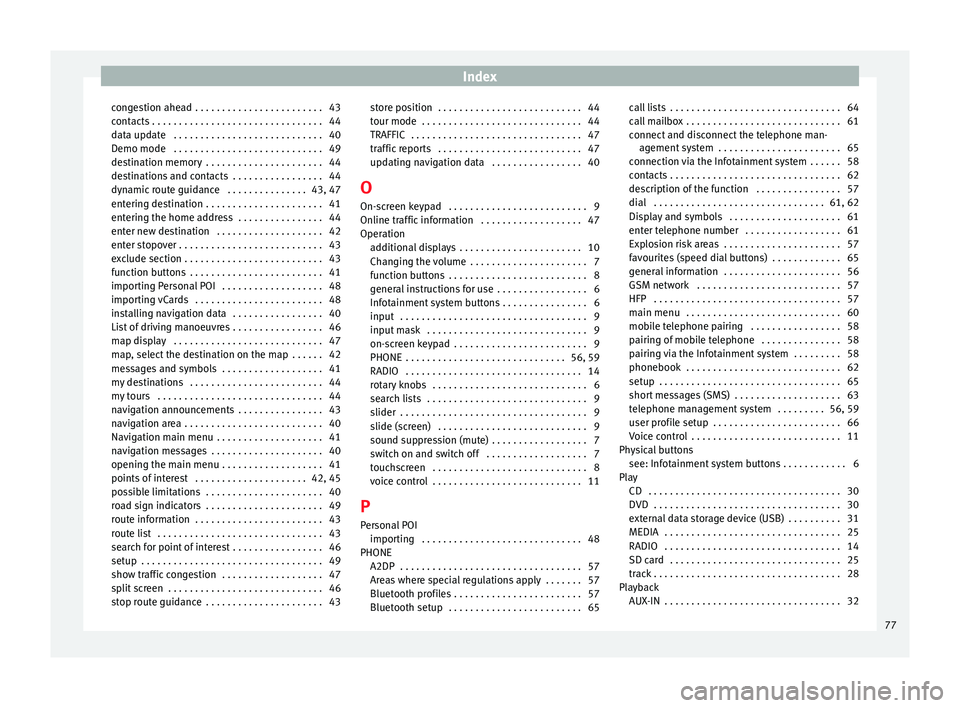 Seat Leon SC 2014 NAVI SYSTEM PLUS Index
congestion ahead . . . . . . . . . . . . . . . . . . . . . . . . 43
contacts . . . . . . . . . . . . . . . . . . . . . . . . . . . . . . . . 44
data update . . . . . . . . . . . . . . . . . . Seat Leon SC 2014 NAVI SYSTEM PLUS Index
congestion ahead . . . . . . . . . . . . . . . . . . . . . . . . 43
contacts . . . . . . . . . . . . . . . . . . . . . . . . . . . . . . . . 44
data update . . . . . . . . . . . . . . . . . .