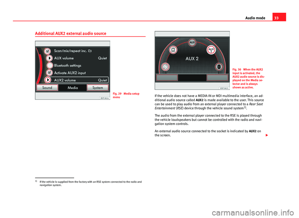Seat Leon SC 2014 MEDIA SYSTEM 2.2 33
Audio mode
Additional AUX2 external audio source
Fig. 29 Media setup
menu
Fig. 30 When the AUX2
input is activated, the
AUX2 audio source is dis-
played on the Media se-
lector and is always
show Seat Leon SC 2014 MEDIA SYSTEM 2.2 33
Audio mode
Additional AUX2 external audio source
Fig. 29 Media setup
menu
Fig. 30 When the AUX2
input is activated, the
AUX2 audio source is dis-
played on the Media se-
lector and is always
show