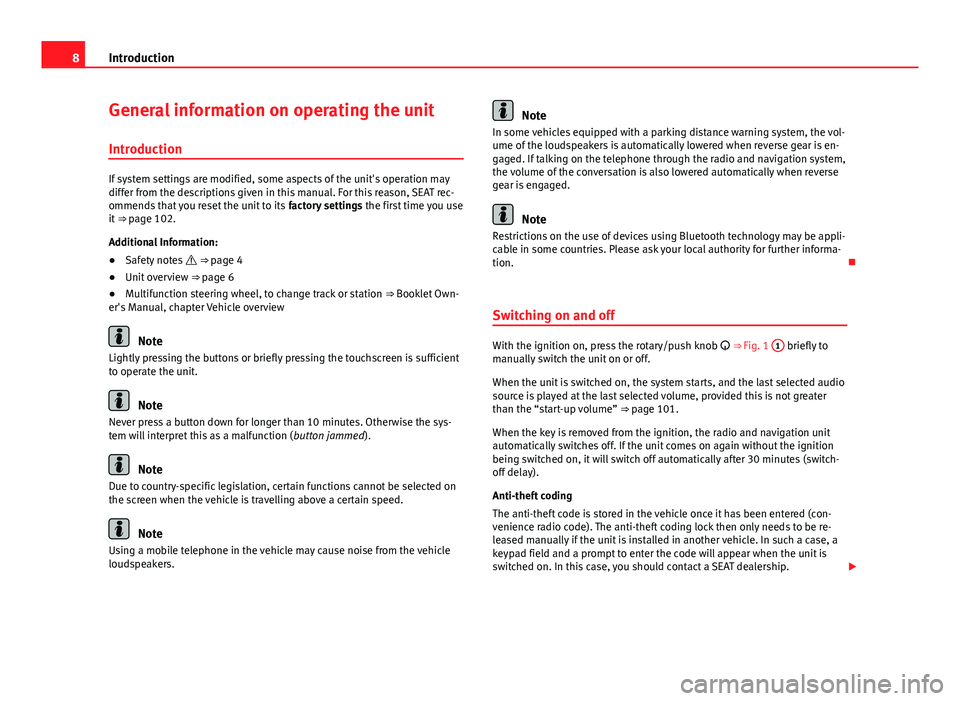 Seat Leon SC 2014  MEDIA SYSTEM 2.2 8Introduction
General information on operating the unit
Introduction
If system settings are modified, some aspects of the unit's operation may
differ from the descriptions given in this manual. Fo