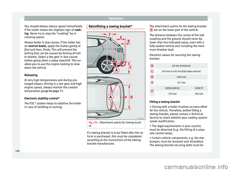 Seat Leon Sportstourer 2014 Owners manual Operation
You should always reduce speed immediately
if the trailer shows the slightest sign of snak-
ing . Never try to stop the “snaking” by in-
c r
easing speed.
Always brake in due course. If Seat Leon Sportstourer 2014 Owners manual Operation
You should always reduce speed immediately
if the trailer shows the slightest sign of snak-
ing . Never try to stop the “snaking” by in-
c r
easing speed.
Always brake in due course. If
